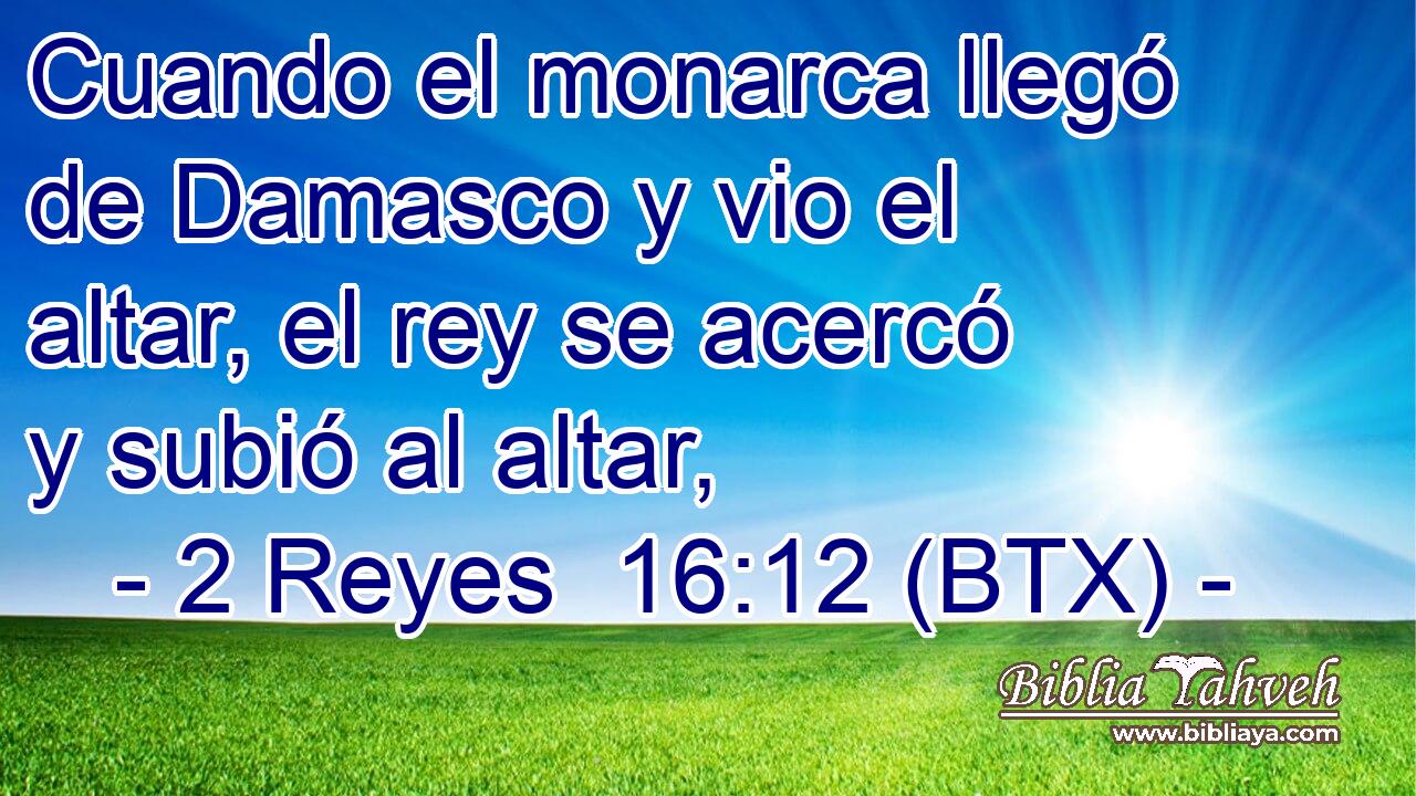 Cuando el monarca llegó de Damasco y vio el altar, el rey se acercó y subió al altar,
