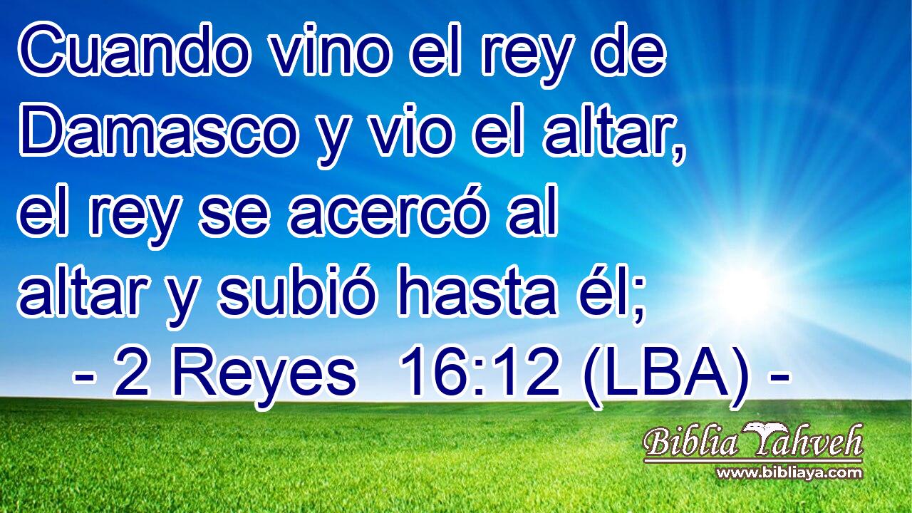 Cuando vino el rey de Damasco y vio el altar, el rey se acercó al altar y subió hasta él;