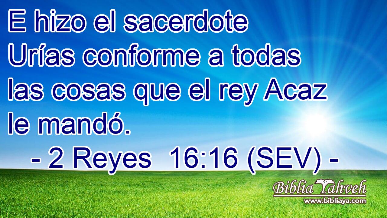 E hizo el sacerdote Urías conforme a todas las cosas que el rey Acaz le mandó.