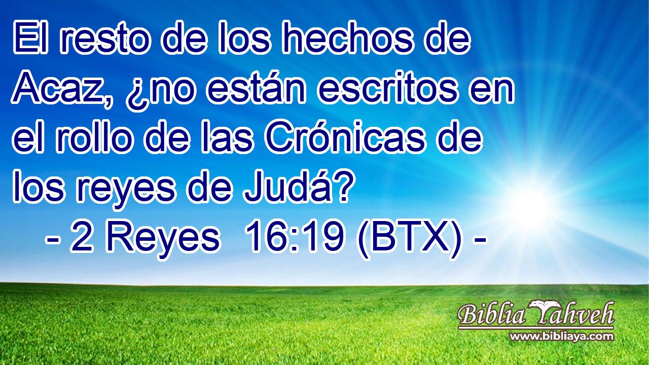 El resto de los hechos de Acaz, ¿no están escritos en el rollo de las Crónicas de los reyes de Judá?