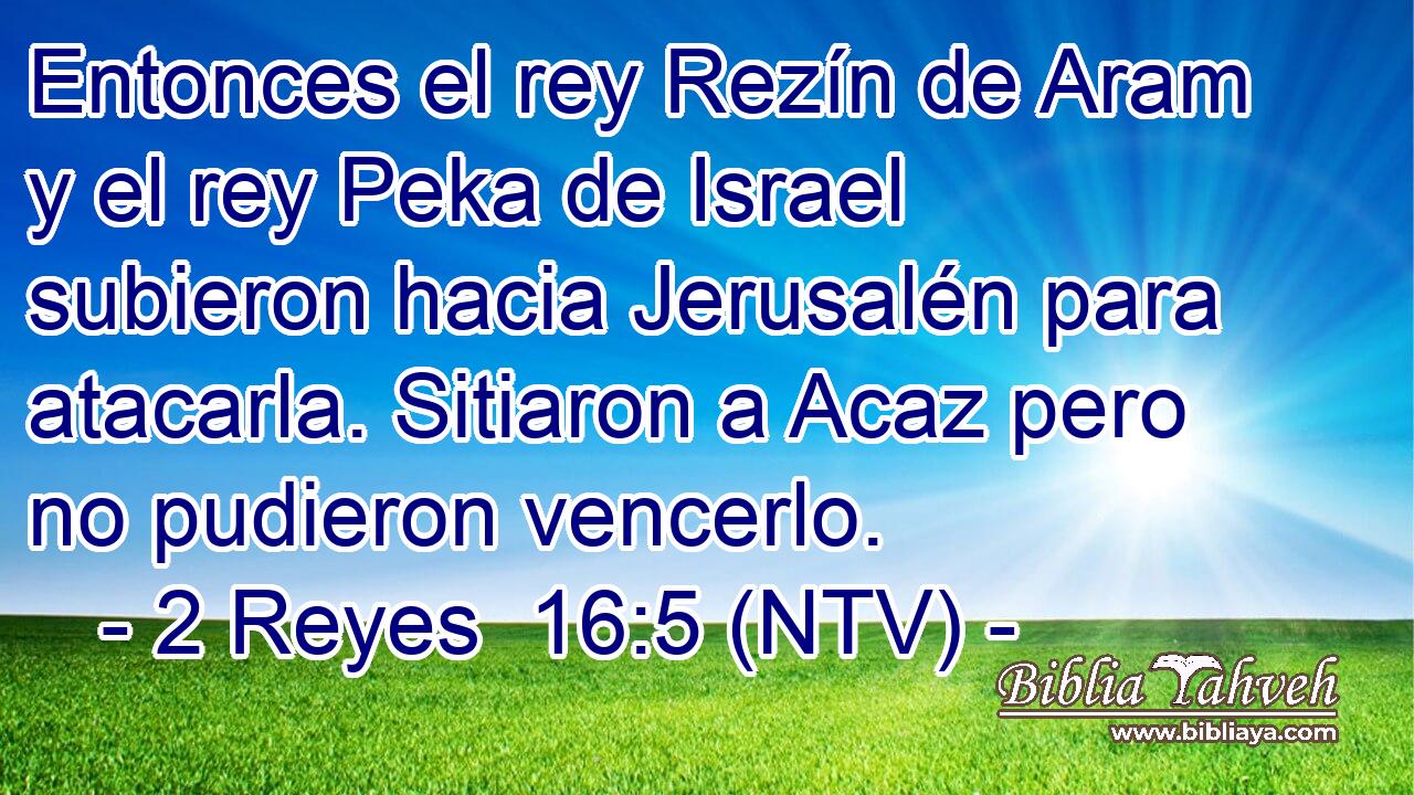 Entonces el rey Rezín de Aram y el rey Peka de Israel subieron hacia Jerusalén para atacarla. Sitiaron a Acaz pero no pudieron vencerlo.