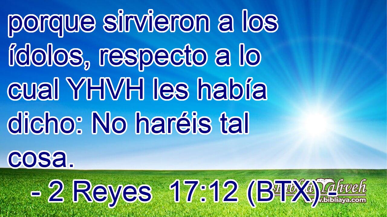porque sirvieron a los ídolos, respecto a lo cual YHVH les había dicho: No haréis tal cosa.