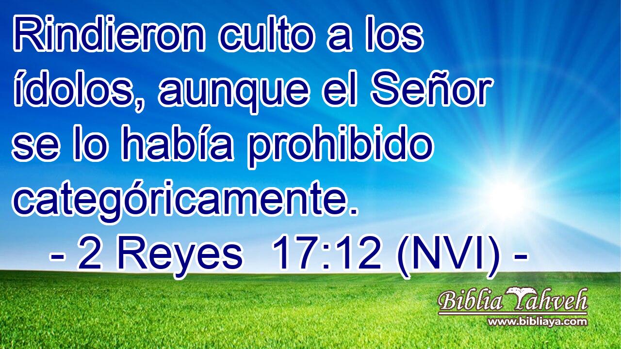  Rindieron culto a los ídolos, aunque el Señor se lo había prohibido categóricamente. 