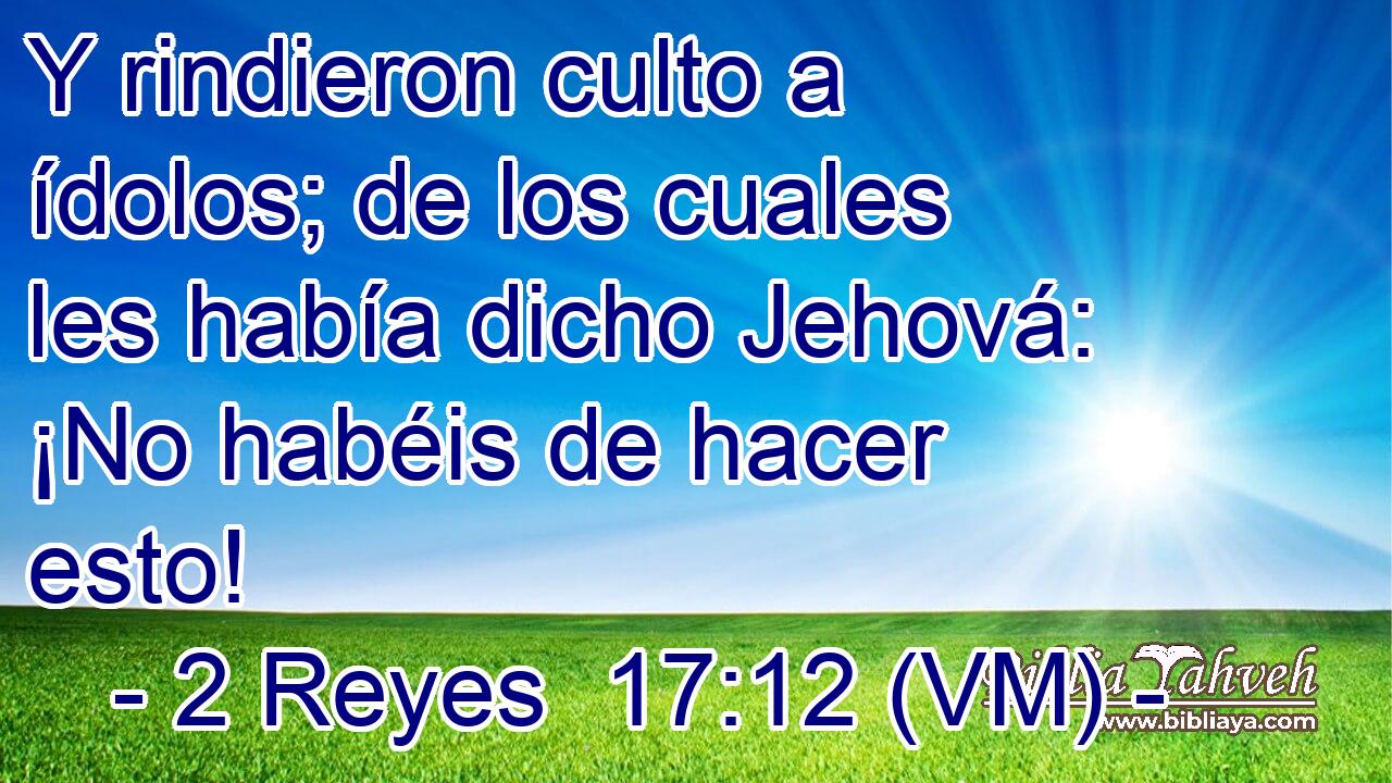  Y rindieron culto a ídolos; de los cuales les había dicho Jehová: ¡No habéis de hacer esto! 