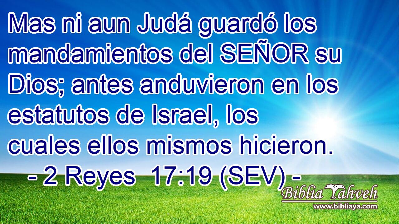 Mas ni aun Judá guardó los mandamientos del SEÑOR su Dios; antes anduvieron en los estatutos de Israel, los cuales ellos mismos hicieron.