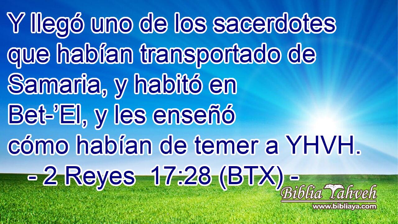 Y llegó uno de los sacerdotes que habían transportado de Samaria, y habitó en Bet-’El, y les enseñó cómo habían de temer a YHVH.