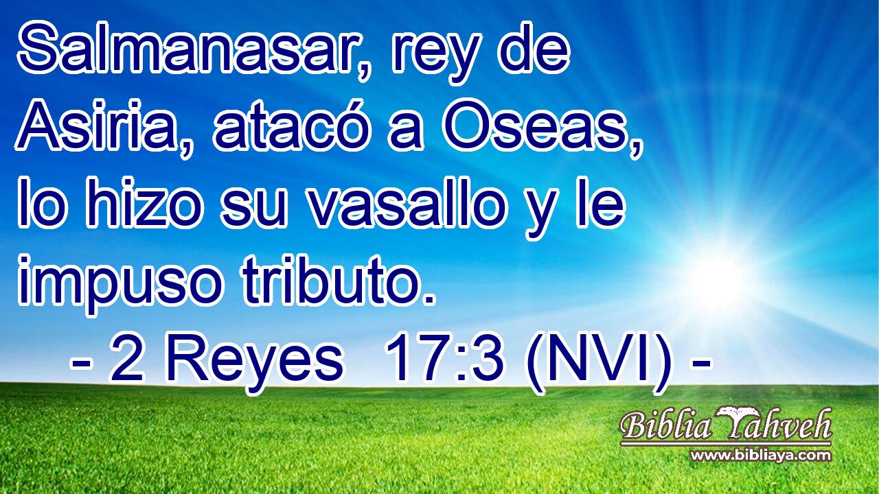  Salmanasar, rey de Asiria, atacó a Oseas, lo hizo su vasallo y le impuso tributo. 