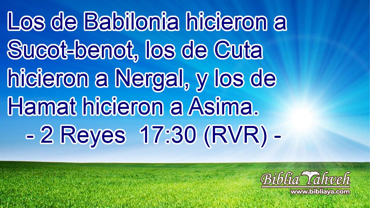 Los de Babilonia hicieron a Sucot-benot, los de Cuta hicieron a Nergal, y los de Hamat hicieron a Asima.