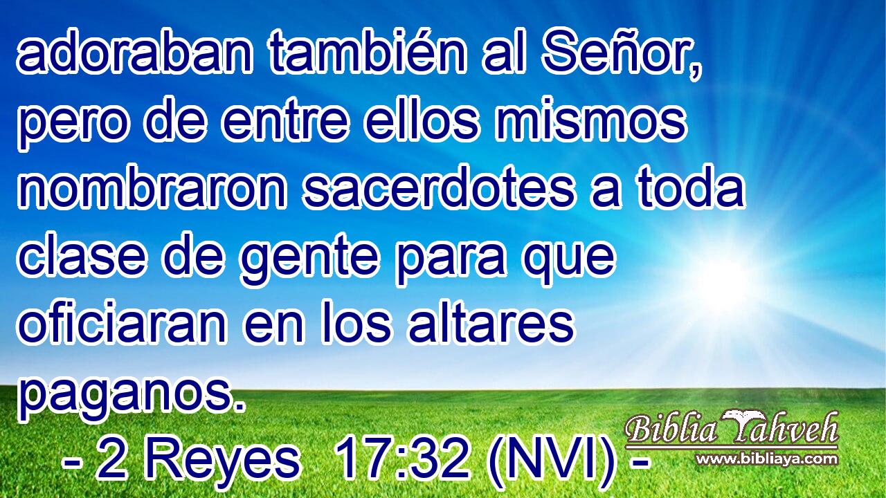  adoraban también al Señor, pero de entre ellos mismos nombraron sacerdotes a toda clase de gente para que oficiaran en los altares paganos. 