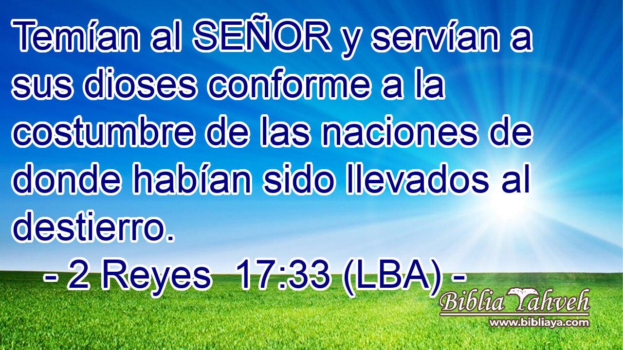 Temían al SEÑOR y servían a sus dioses conforme a la costumbre de las naciones de donde habían sido llevados al destierro.