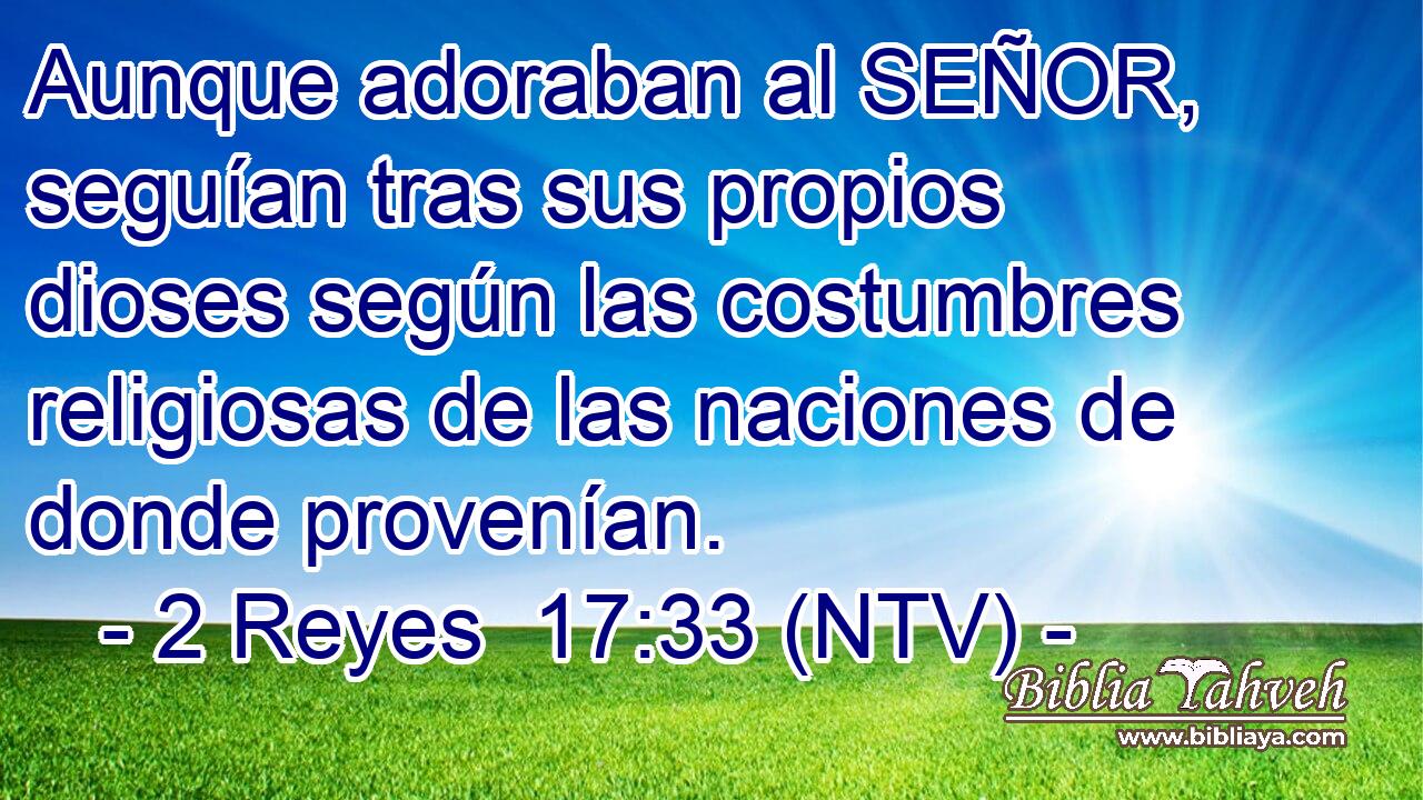 Aunque adoraban al SEÑOR, seguían tras sus propios dioses según las costumbres religiosas de las naciones de donde provenían.