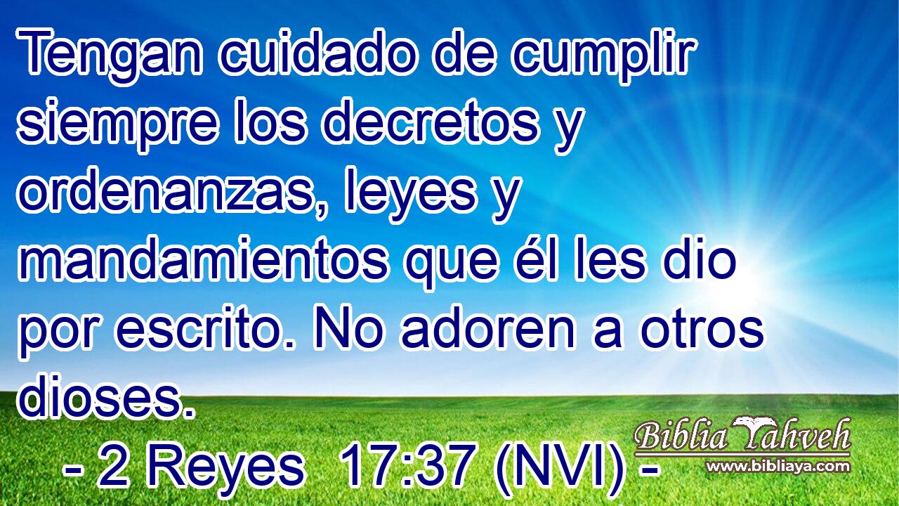  Tengan cuidado de cumplir siempre los decretos y ordenanzas, leyes y mandamientos que él les dio por escrito. No adoren a otros dioses. 