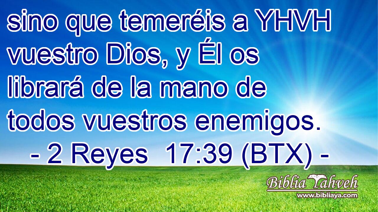 sino que temeréis a YHVH vuestro Dios, y Él os librará de la mano de todos vuestros enemigos.