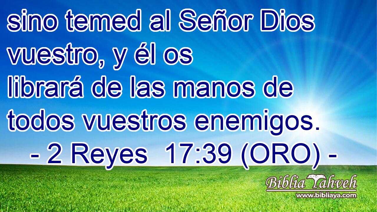  sino temed al Señor Dios vuestro, y él os librará de las manos de todos vuestros enemigos. 
