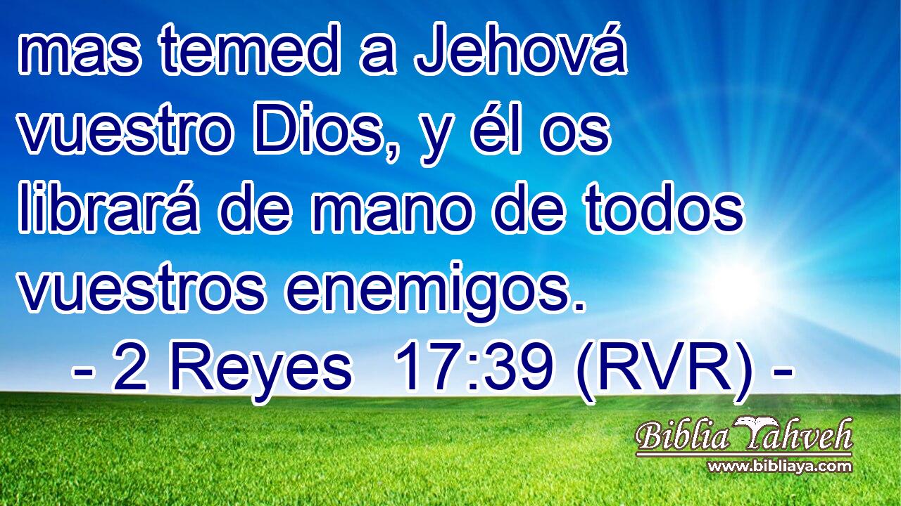 mas temed a Jehová vuestro Dios, y él os librará de mano de todos vuestros enemigos.