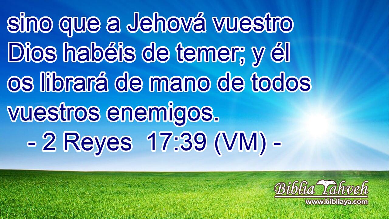  sino que a Jehová vuestro Dios habéis de temer; y él os librará de mano de todos vuestros enemigos. 