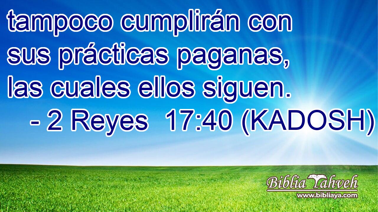 tampoco cumplirán con sus prácticas paganas, las cuales ellos siguen. 
