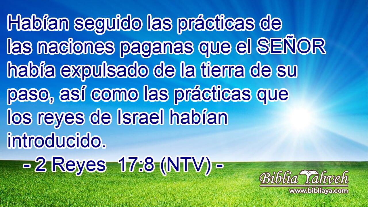 Habían seguido las prácticas de las naciones paganas que el SEÑOR había expulsado de la tierra de su paso, así como las prácticas que los reyes de Israel habían introducido.