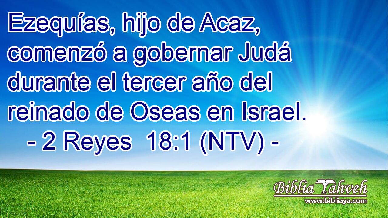 Ezequías, hijo de Acaz, comenzó a gobernar Judá durante el tercer año del reinado de Oseas en Israel.