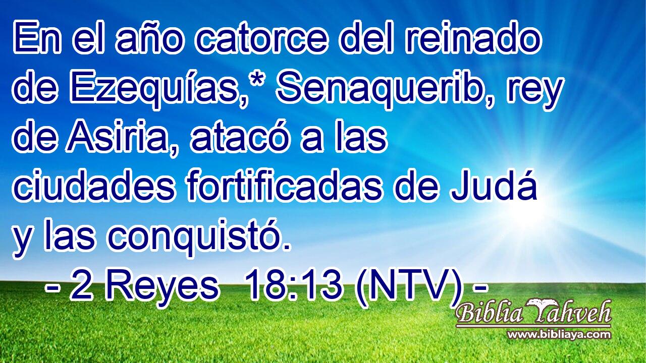 En el año catorce del reinado de Ezequías,* Senaquerib, rey de Asiria, atacó a las ciudades fortificadas de Judá y las conquistó.