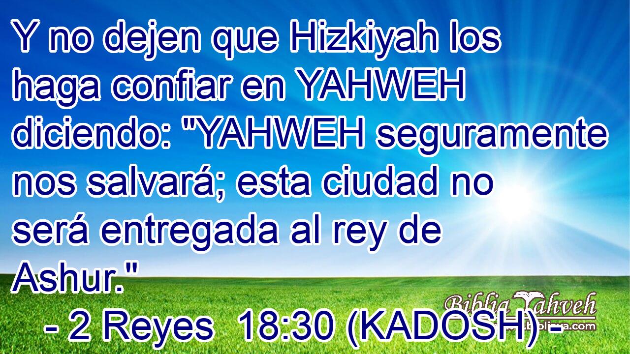  Y no dejen que Hizkiyah los haga confiar en YAHWEH diciendo: 