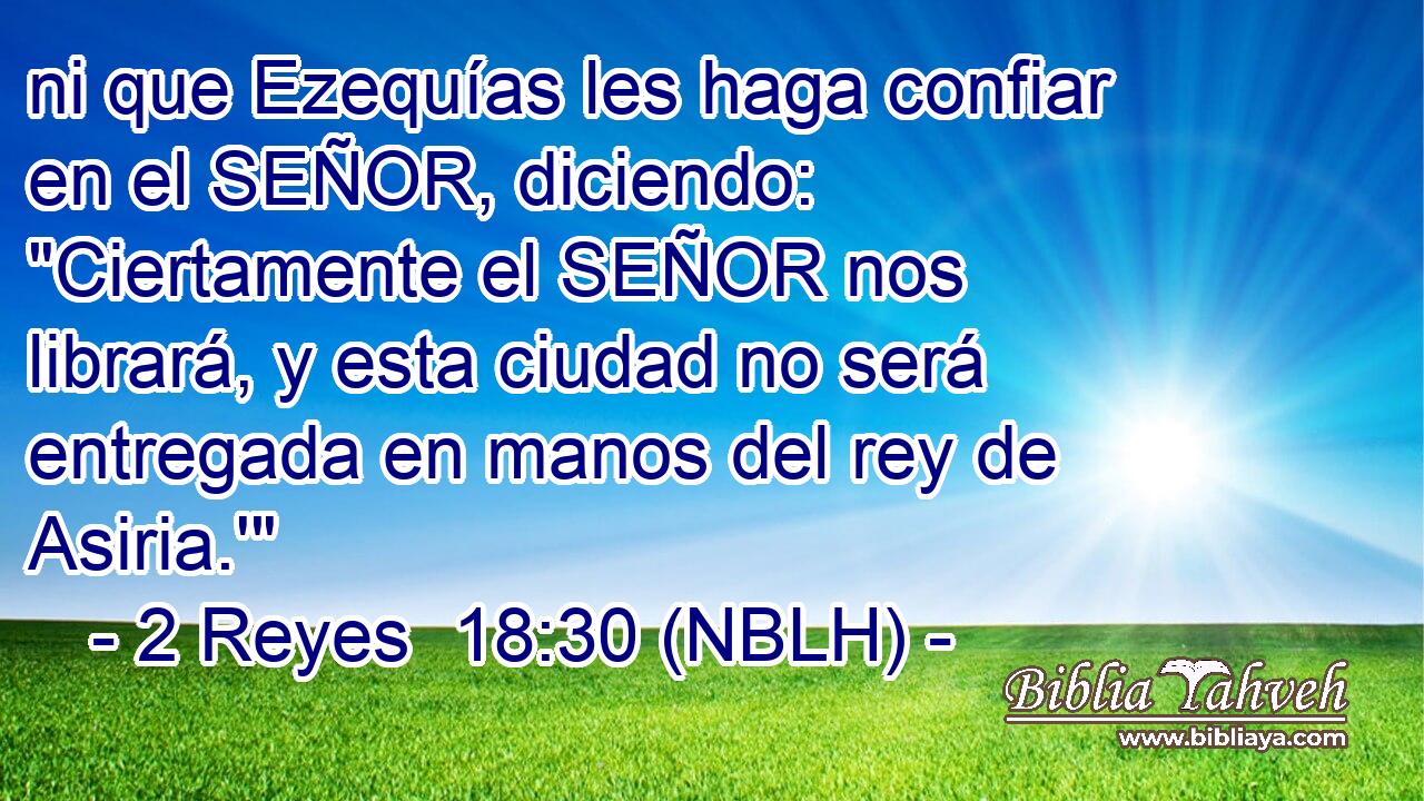  ni que Ezequías les haga confiar en el SEÑOR, diciendo: 