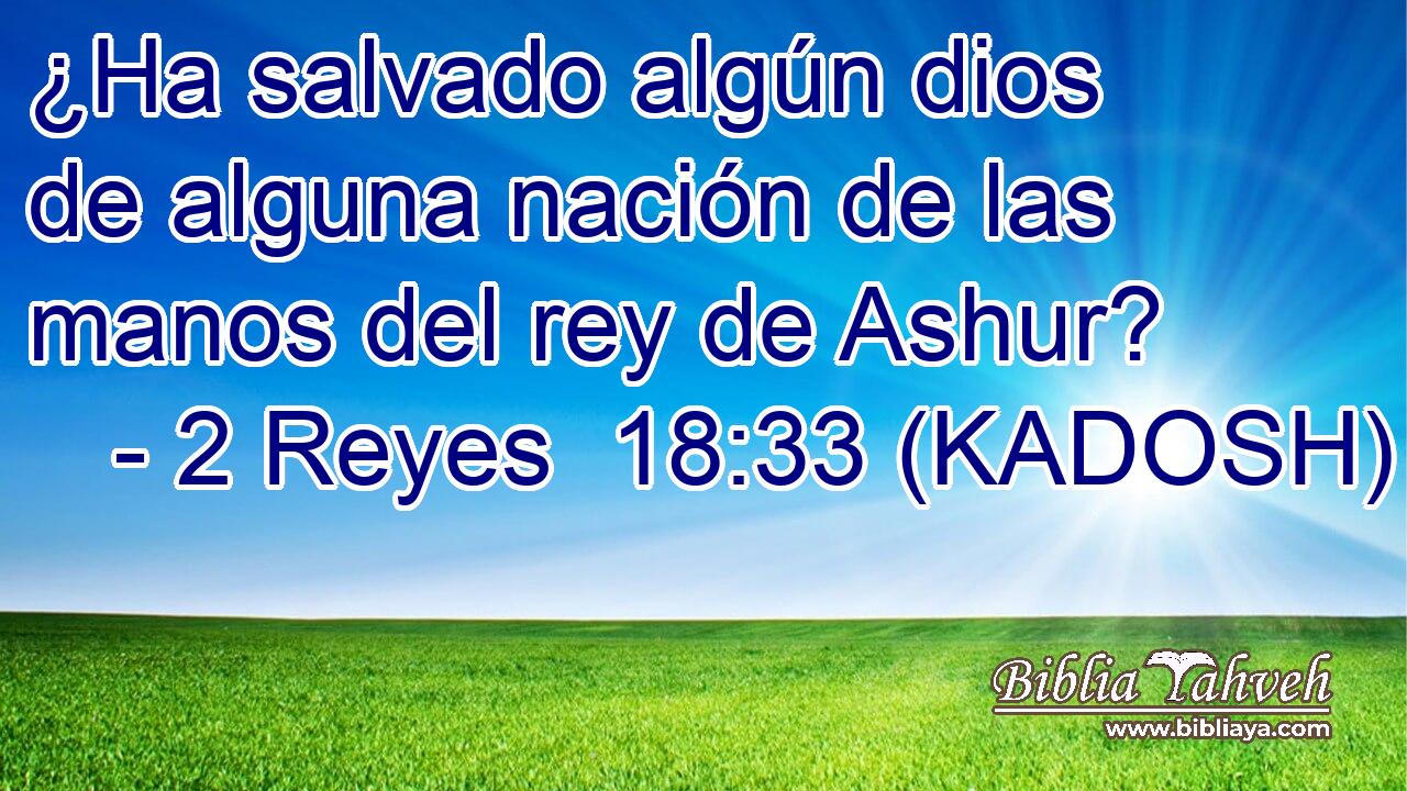  ¿Ha salvado algún dios de alguna nación de las manos del rey de Ashur? 