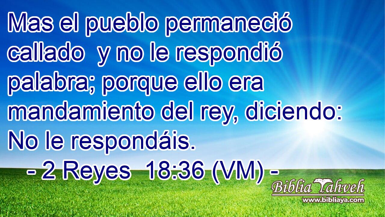  Mas el pueblo permaneció callado  y no le respondió palabra; porque ello era mandamiento del rey, diciendo: No le respondáis. 