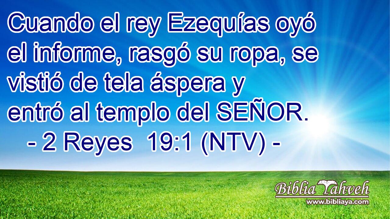 Cuando el rey Ezequías oyó el informe, rasgó su ropa, se vistió de tela áspera y entró al templo del SEÑOR.