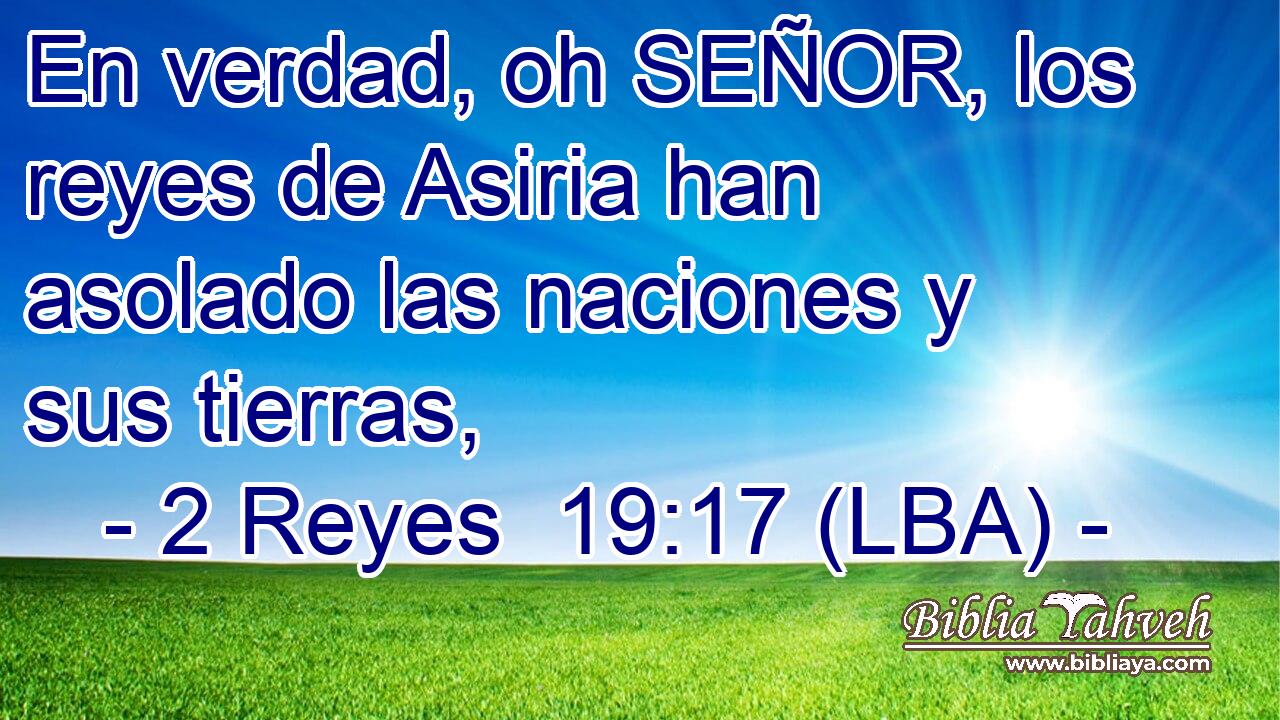 En verdad, oh SEÑOR, los reyes de Asiria han asolado las naciones y sus tierras,