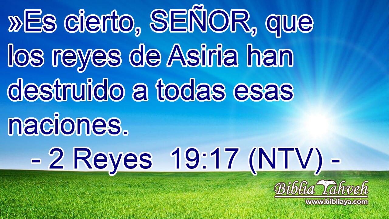 »Es cierto, SEÑOR, que los reyes de Asiria han destruido a todas esas naciones.