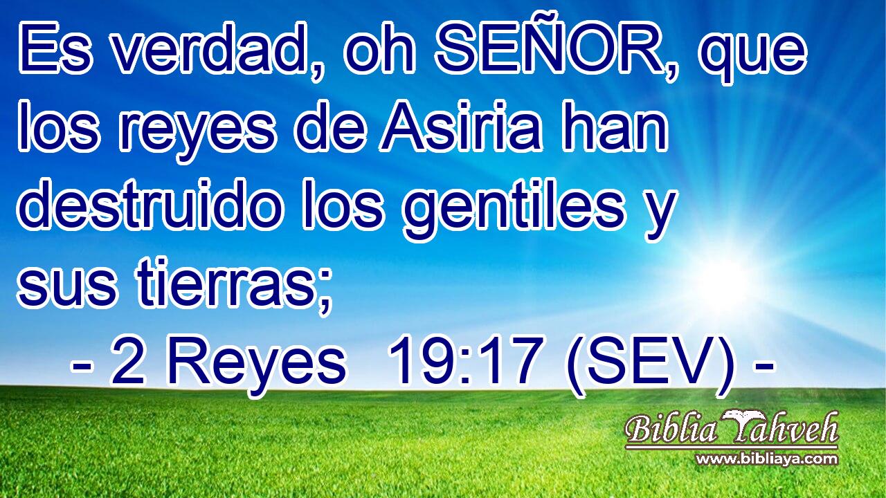 Es verdad, oh SEÑOR, que los reyes de Asiria han destruido los gentiles y sus tierras;