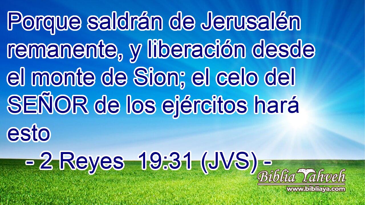 Porque saldrán de Jerusalén remanente, y liberación desde el monte de Sion; el celo del SEÑOR de los ejércitos hará esto