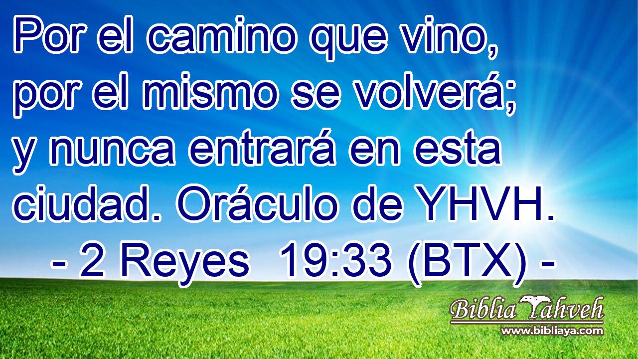 Por el camino que vino, por el mismo se volverá; y nunca entrará en esta ciudad. Oráculo de YHVH.