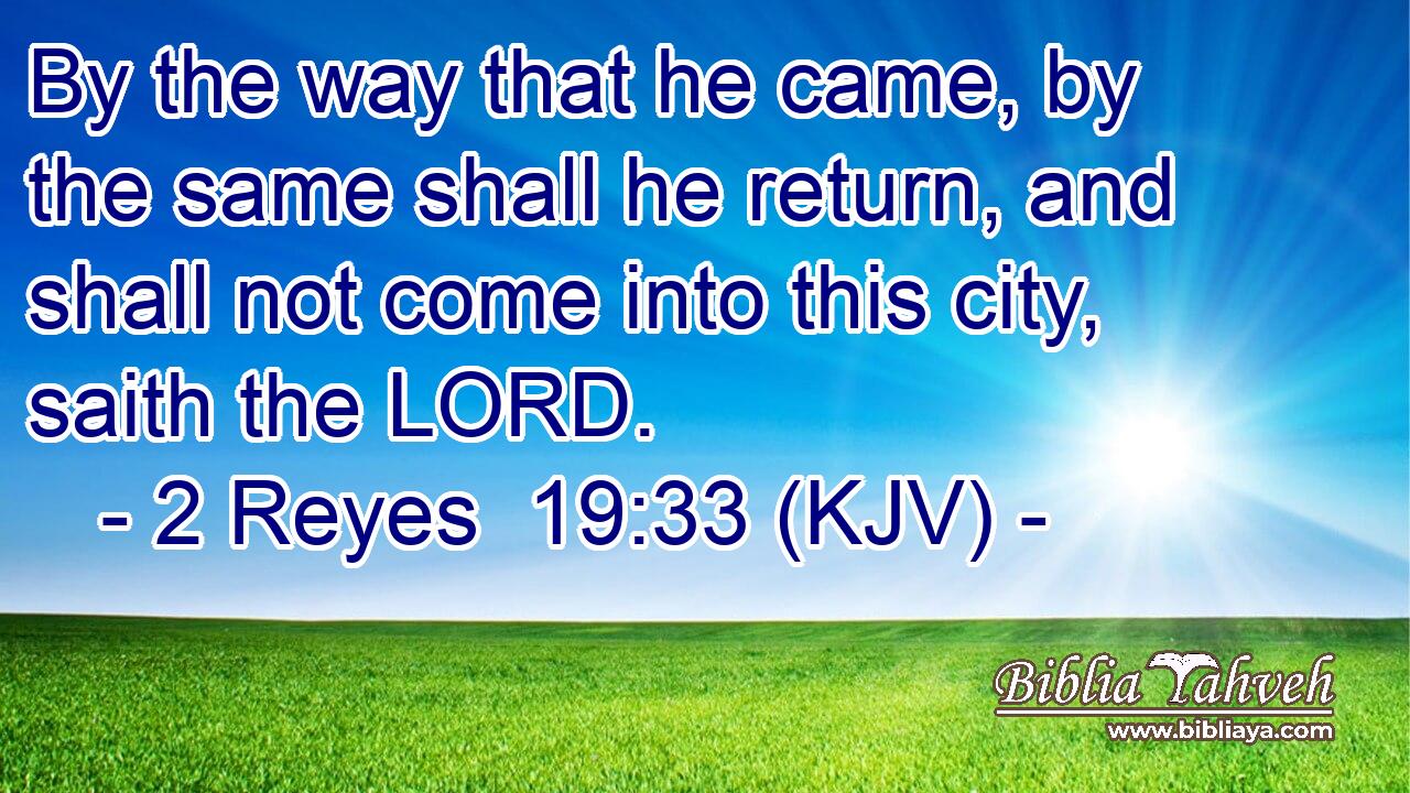 By the way that he came, by the same shall he return, and shall not come into this city, saith the LORD.