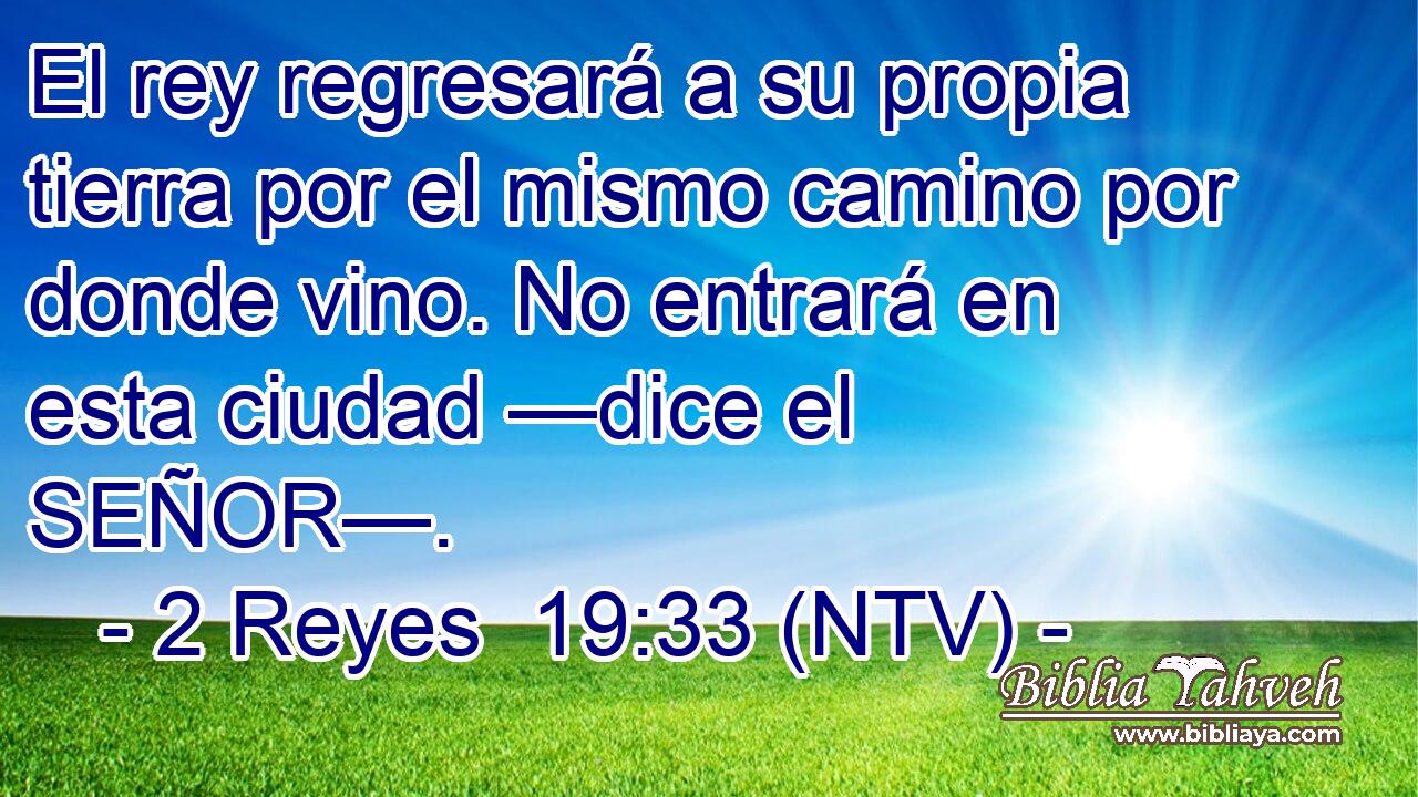 El rey regresará a su propia tierra por el mismo camino por donde vino. No entrará en esta ciudad —dice el SEÑOR—.