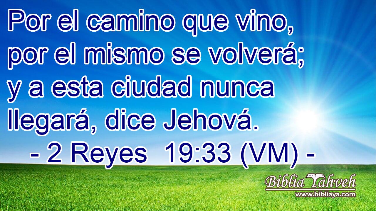  Por el camino que vino, por el mismo se volverá; y a esta ciudad nunca llegará, dice Jehová. 