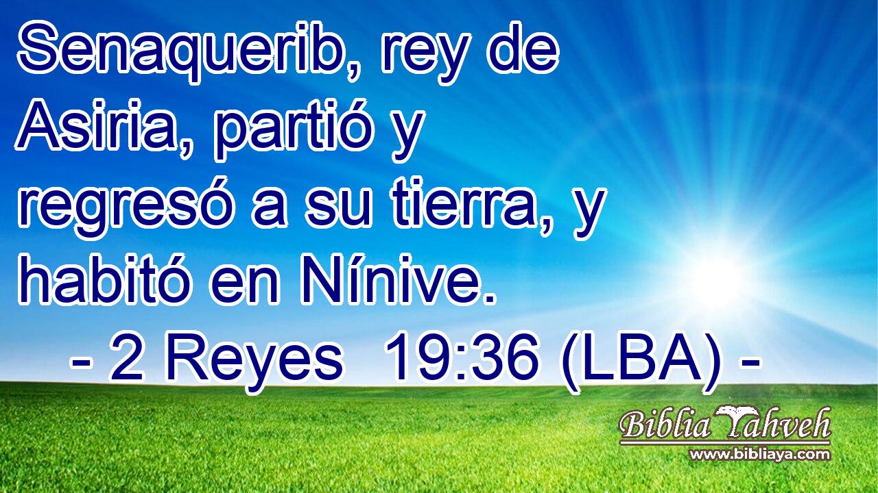 Senaquerib, rey de Asiria, partió y regresó a su tierra, y habitó en Nínive.