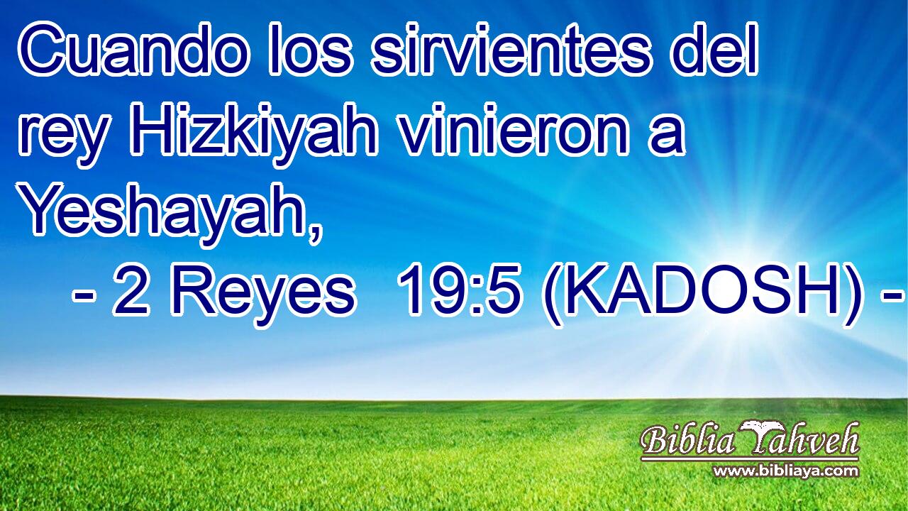  Cuando los sirvientes del rey Hizkiyah vinieron a Yeshayah, 