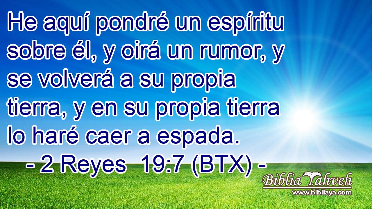 He aquí pondré un espíritu sobre él, y oirá un rumor, y se volverá a su propia tierra, y en su propia tierra lo haré caer a espada.