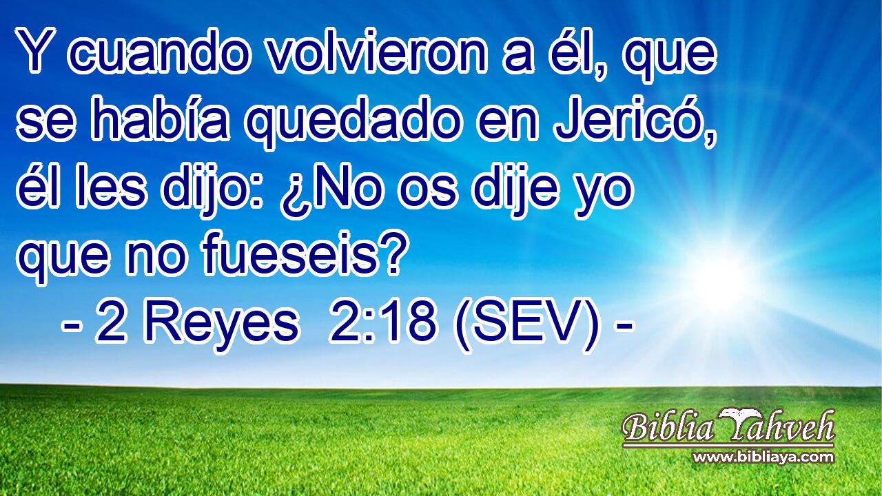 Y cuando volvieron a él, que se había quedado en Jericó, él les dijo: ¿No os dije yo que no fueseis?