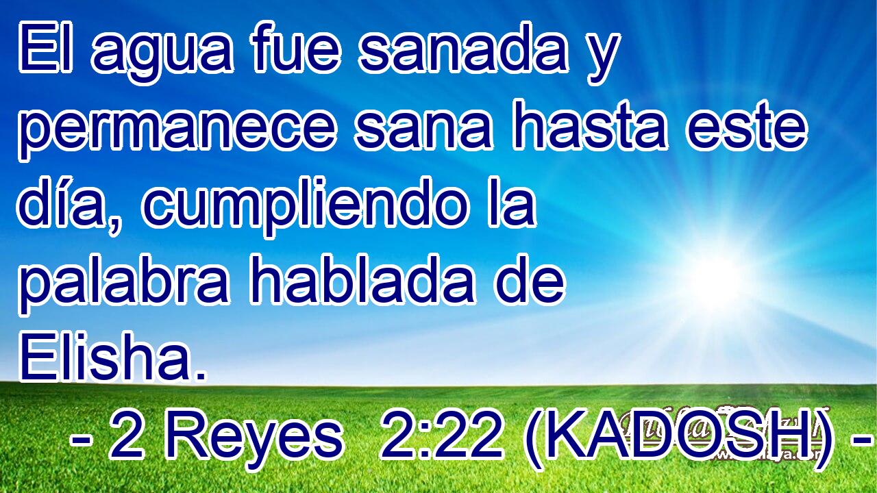  El agua fue sanada y permanece sana hasta este día, cumpliendo la palabra hablada de Elisha. 