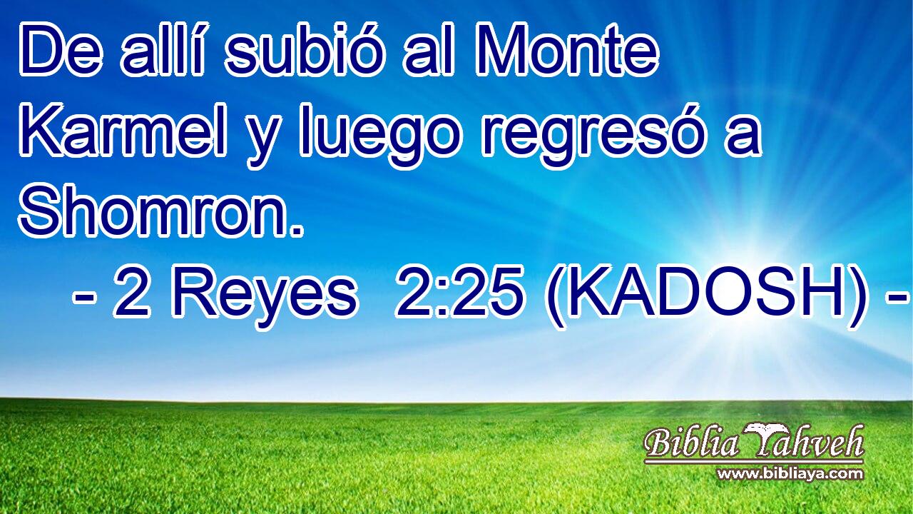 De allí subió al Monte Karmel y luego regresó a Shomron. 