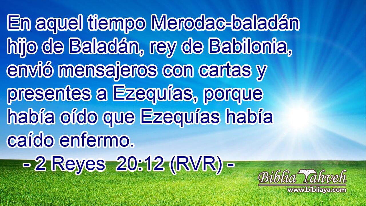 En aquel tiempo Merodac-baladán hijo de Baladán, rey de Babilonia, envió mensajeros con cartas y presentes a Ezequías, porque había oído que Ezequías había caído enfermo.