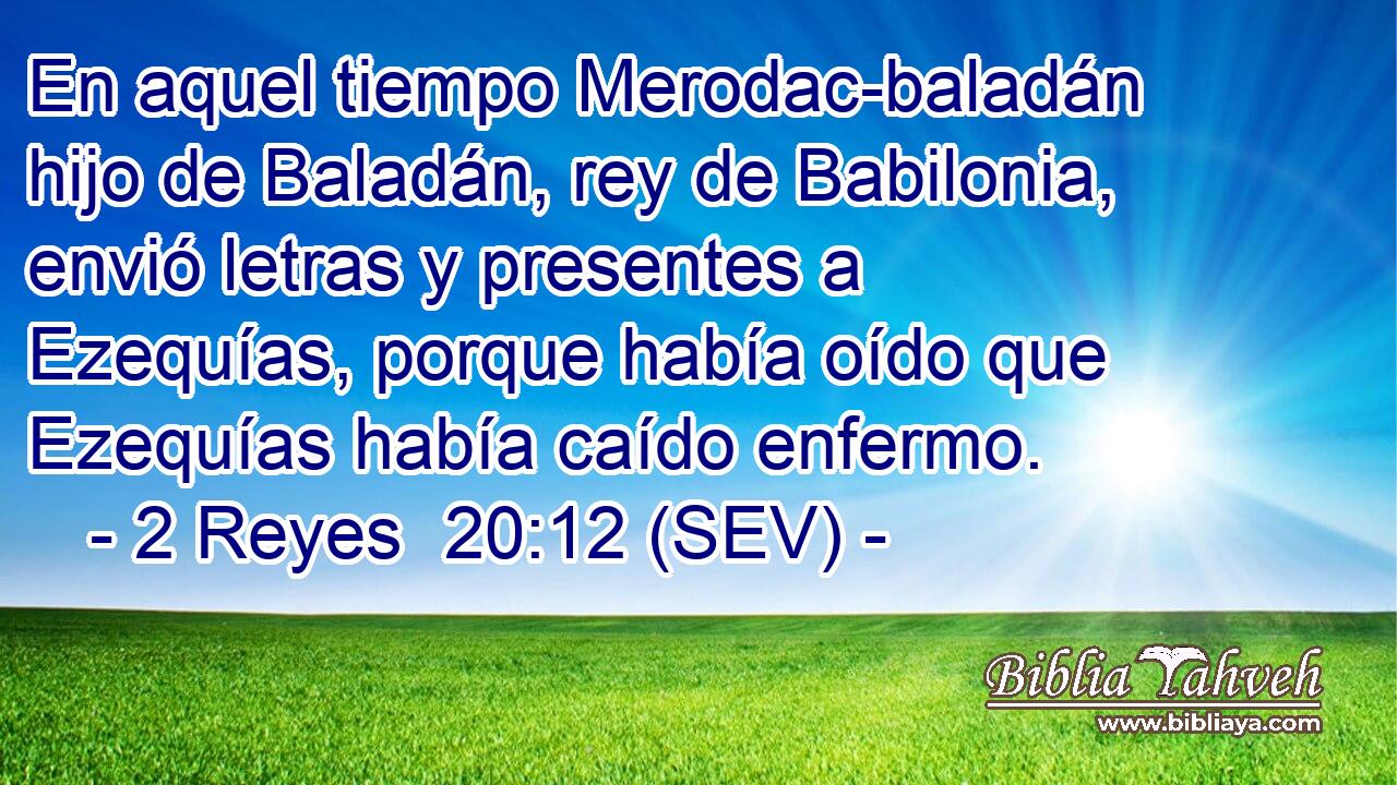 En aquel tiempo Merodac-baladán hijo de Baladán, rey de Babilonia, envió letras y presentes a Ezequías, porque había oído que Ezequías había caído enfermo.