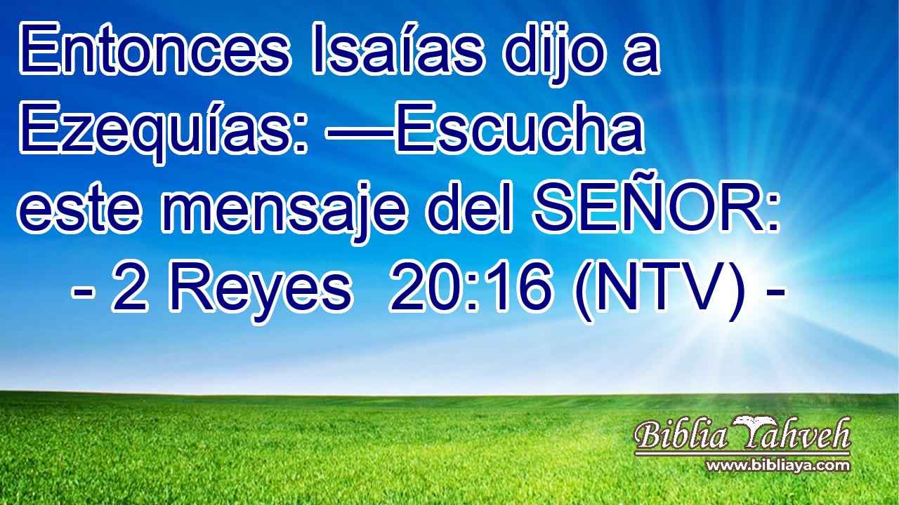 Entonces Isaías dijo a Ezequías: —Escucha este mensaje del SEÑOR: