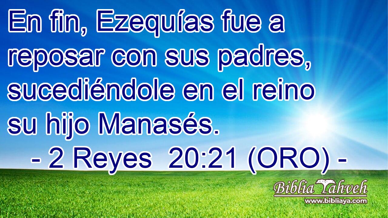  En fin, Ezequías fue a reposar con sus padres, sucediéndole en el reino su hijo Manasés. 