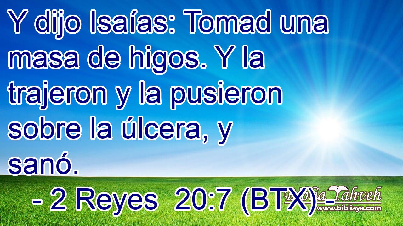 Y dijo Isaías: Tomad una masa de higos. Y la trajeron y la pusieron sobre la úlcera, y sanó.