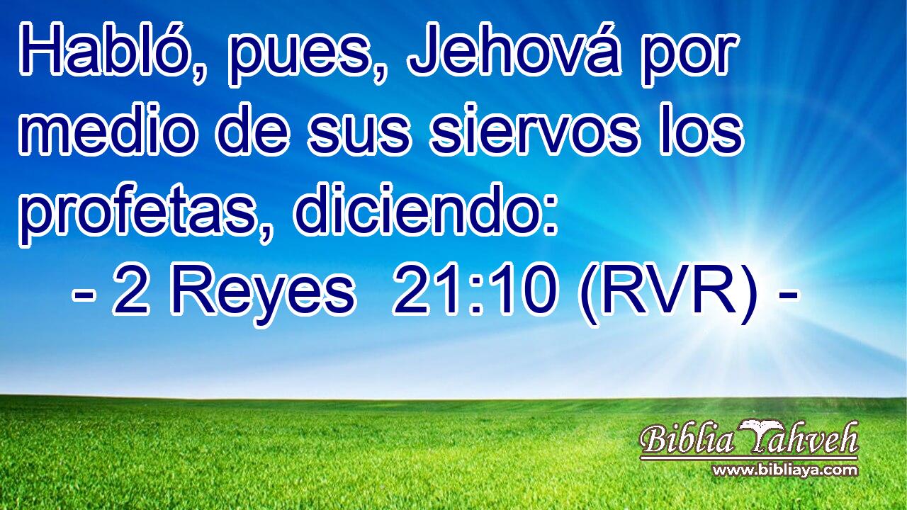 Habló, pues, Jehová por medio de sus siervos los profetas, diciendo: