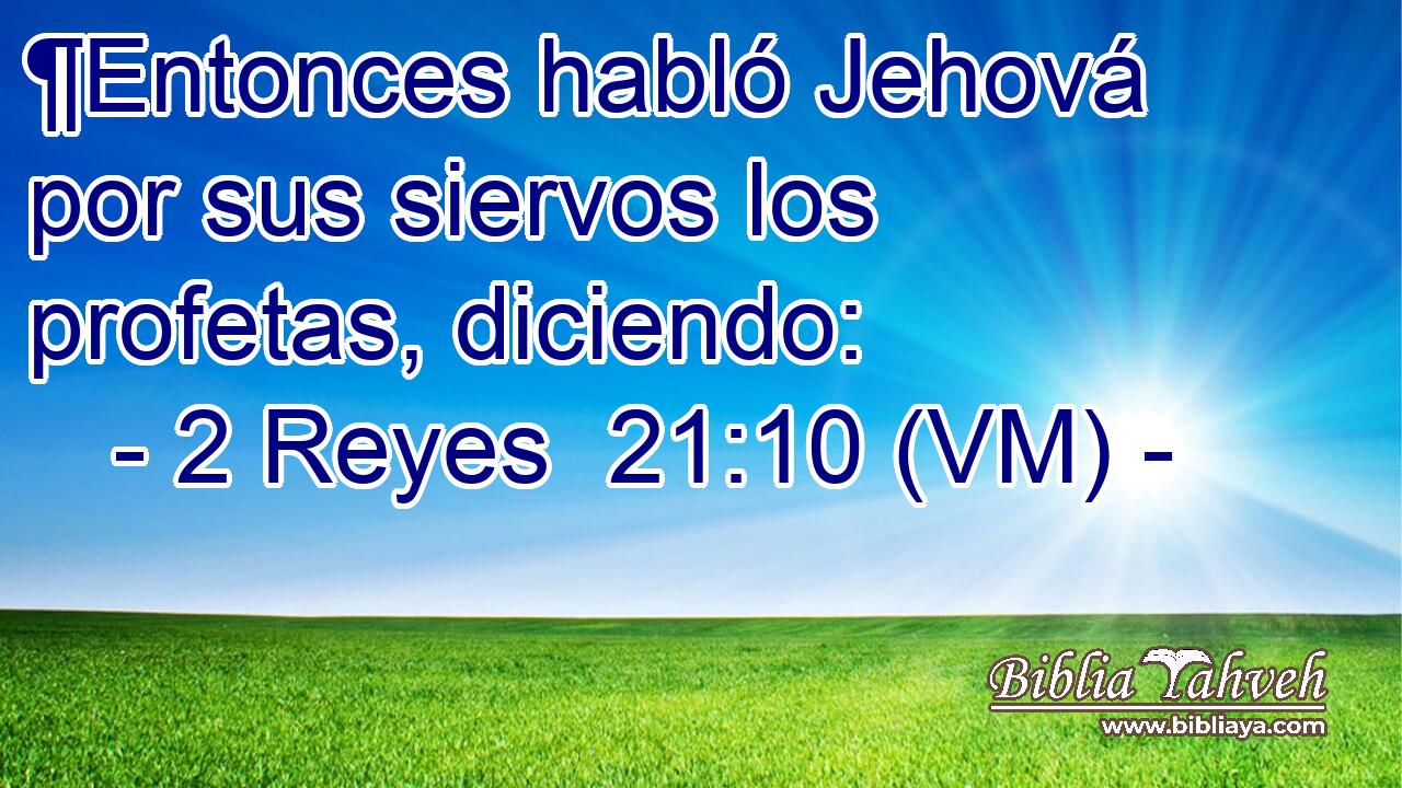  ¶Entonces habló Jehová por sus siervos los profetas, diciendo: 